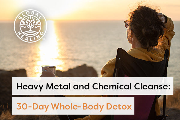 Heavy Metal and Chemical Cleanse: 30-Day Whole-Body Detox